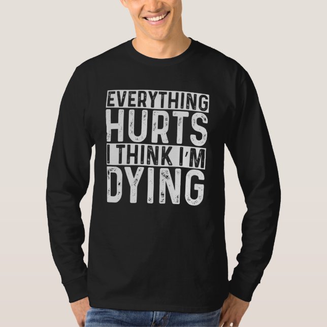 Alles tut weh, und ich glaube, ich bin dabei, Gym  T-Shirt (Vorderseite)