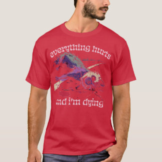 Alles tut weh und ich sterbe 3 T-Shirt
