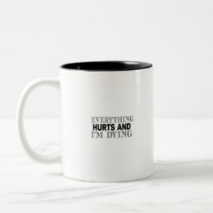 alles tut weh und ich sterbe zweifarbige tasse