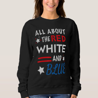 Alles über Rot Weiß und Blau 4. Juli Sweatshirt