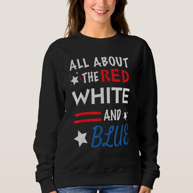 Alles über Rot Weiß und Blau 4. Juli Sweatshirt (Vorderseite)