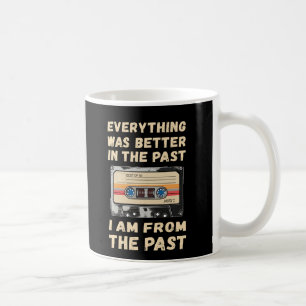 Alles War Besser In Der Vergangenheit Kassette Kaffeetasse