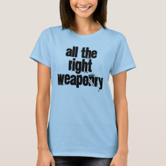 Alles, was die richtige Waffe am oberen Ende hat T-Shirt