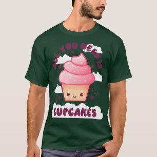 Alles was du brauchst ist Cupcakes Kawaii T-Shirt