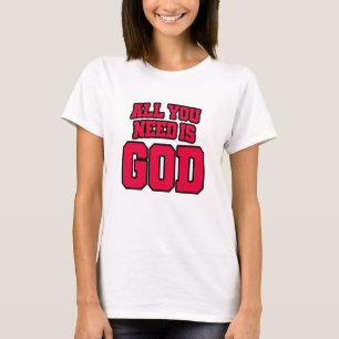 Alles, was du brauchst, ist Gott T-Shirt