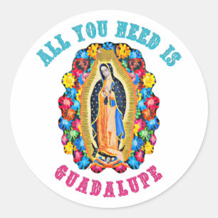 Alles was du brauchst ist Guadalupe Runder Aufkleber