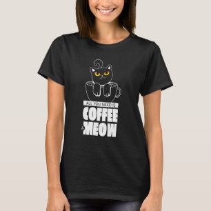 Alles was du brauchst ist Kaffee und Niedliche Kat T-Shirt