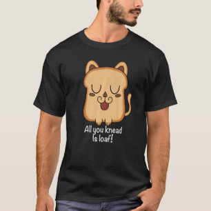 Alles, was du brauchst, ist Laib für Katze Toast T-Shirt