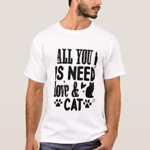 Alles, was du brauchst, ist Liebe & eine Katze – S T-Shirt