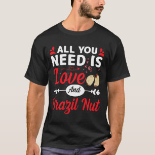 Alles was du brauchst ist Liebe und Brasil-nuss Lu T-Shirt