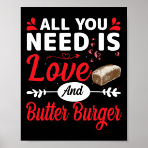 Alles, was du brauchst, ist Liebe und Butter-Burge Poster