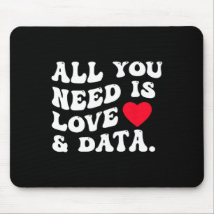Alles, was du brauchst, ist Liebe und Daten Lustig Mousepad