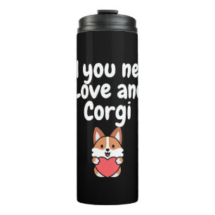 Alles was du brauchst ist Liebe und ein Corgi Thermosbecher