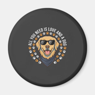 Alles was du brauchst ist Liebe und ein Hund_1 Magnet