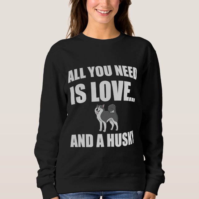 Alles, was du brauchst, ist Liebe und ein Hundefre Sweatshirt (Vorderseite)