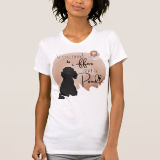 Alles, was du brauchst, ist Liebe und ein Poodle T-Shirt