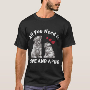 Alles was du brauchst ist Liebe und ein Pug T-Shirt