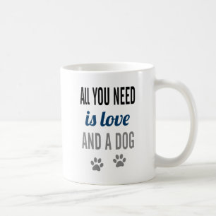 Alles, was du brauchst, ist Liebe und eine Hunde-T Kaffeetasse