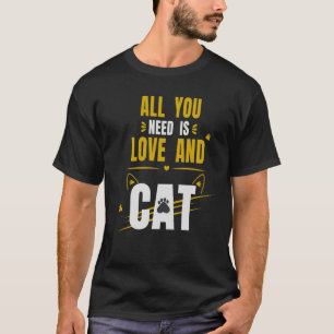 Alles was du brauchst ist Liebe und eine Katze K T-Shirt