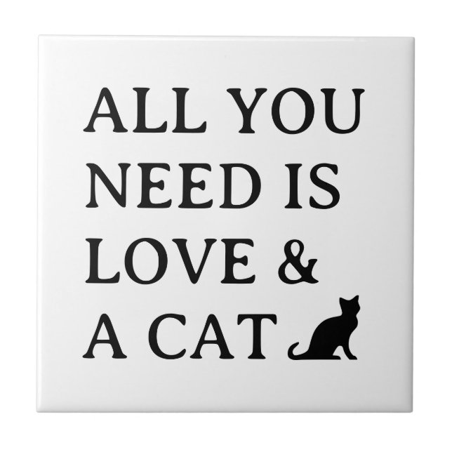 Alles was du brauchst ist Liebe und eine Katze nie Fliese (Vorderseite)