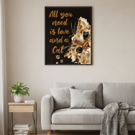 Alles was du brauchst ist Liebe und eine Katzen-Wa Poster