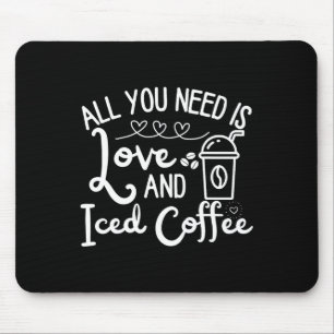 Alles, was du brauchst, ist Liebe und Eiskaffee Lu Mousepad
