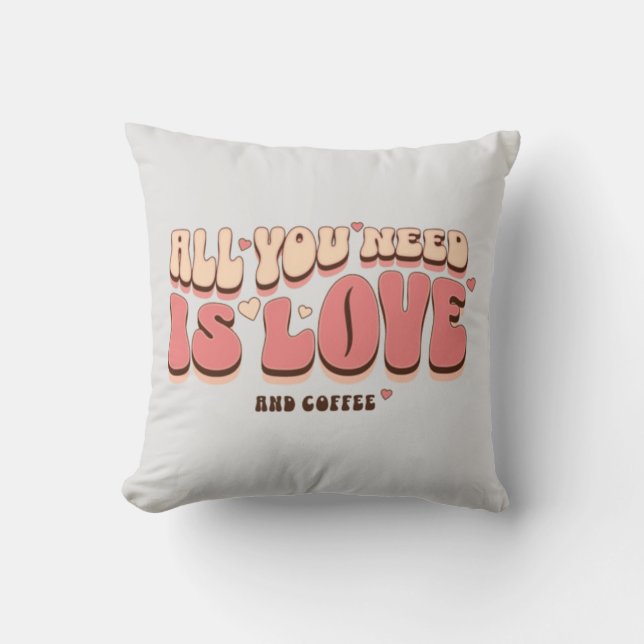 Alles was du brauchst ist Liebe und Kaffee Kissen (Vorderseite)