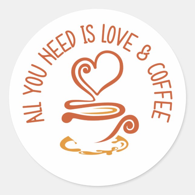 Alles was du brauchst ist Liebe und Kaffee Runder Aufkleber (Vorderseite)