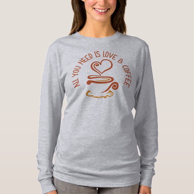 Alles was du brauchst ist Liebe und Kaffee T-Shirt (Vorderseite)
