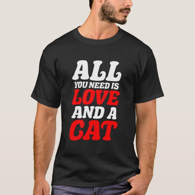 Alles, was du brauchst, ist Liebe und Katze T-Shirt (Vorderseite)