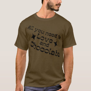 Alles was du brauchst ist Liebe und Schokolade Sch T-Shirt
