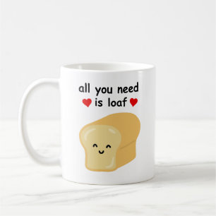 Alles, was du brauchst, ist Loaf Kaffeetasse