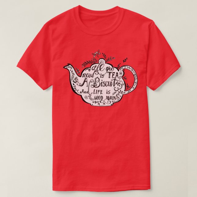 Alles, was du brauchst, ist Tea amp a Biscuit T-Shirt (Design vorne)