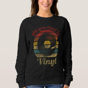 Alles, was du brauchst, ist Vinyl Retro Schallplat Sweatshirt