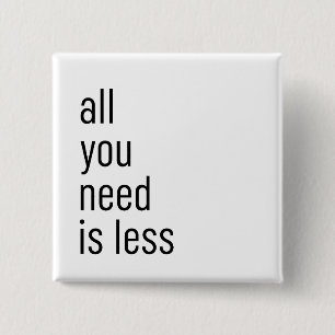 Alles, was du brauchst, ist weniger button