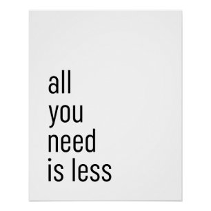 Alles, was du brauchst, ist weniger poster