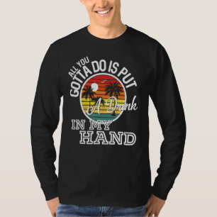 Alles, was du tun wirst, ist, mir ein Getränk in d T-Shirt