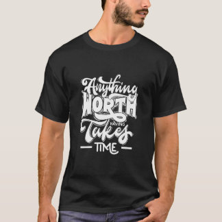Alles, was es wert ist, Zeit T - Shirt zu nehmen