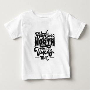 Alles, was es wert ist, Zeit zu haben Baby T-shirt