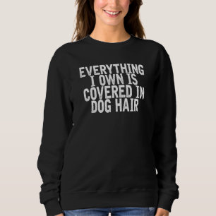 Alles, was ich besitze, ist in Hundeschlitterwitz Sweatshirt