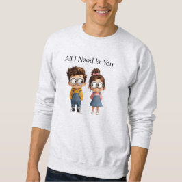 Alles was ich brauche bist Du | Süßer Cartoon Jung Sweatshirt
