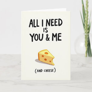 Alles was ich brauche, bist du und ich Käse Karte