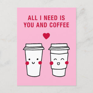 Alles was ich brauche, bist du und Kaffee Postkarte