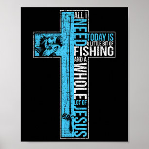 Alles was ich brauche ist Angeln & Jesus Christlic Poster