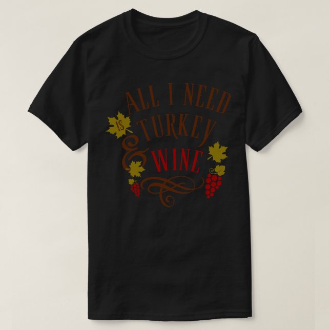 Alles, was ich brauche, ist die Türkei und der Ern T-Shirt (Design vorne)