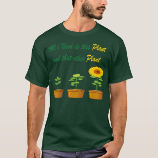 Alles, was ich brauche, ist diese Pflanze und die  T-Shirt