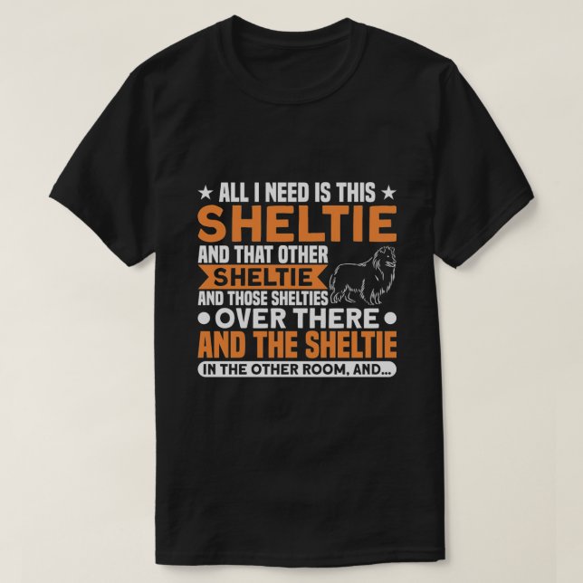 Alles, was ich brauche, ist diese Sheltie T-Shirt (Design vorne)
