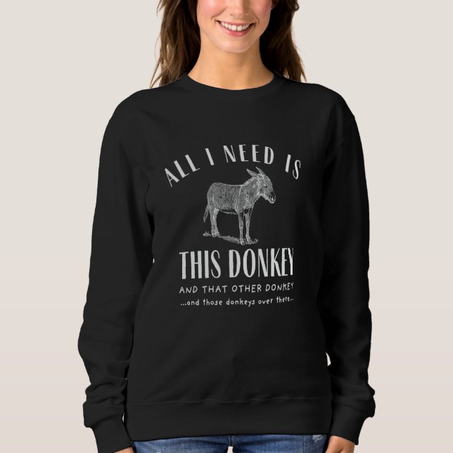 alles was ich brauche ist dieser Esel und der ande Sweatshirt (Vorderseite)