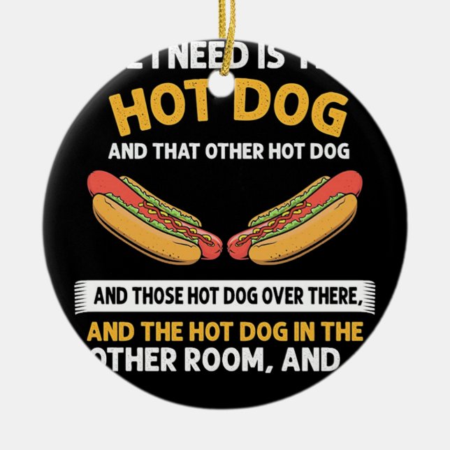 Alles was ich brauche ist dieser Hot Dog Keramik Ornament (Vorne)