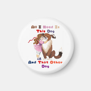 Alles, was ich brauche, ist dieser Hund und der an Magnet
